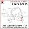 63270-XA00A SUBARU GENUINE SWITCH OPENER, REAR GATE 63270XA00A